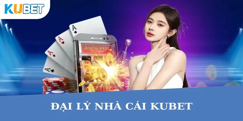 Các bước để trở thành đại lý KUBET cực chi tiết