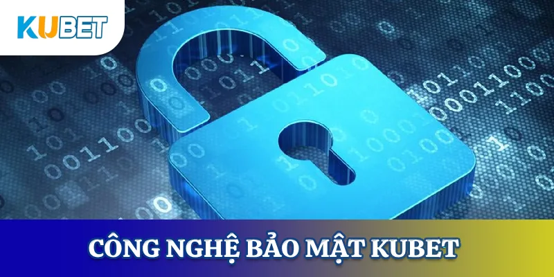 Công nghệ bảo mật KUBET