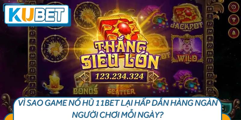 Tổng hợp những ưu điểm nổi bật của game nổ hũ 11BET