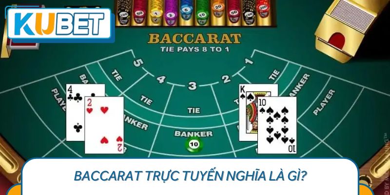 Baccarat Trực Tuyến Nghĩa Là Gì?
