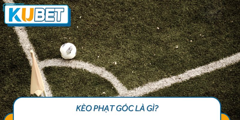 Kèo phạt góc là gì?