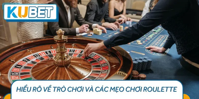 Hiểu Rõ Về Trò Chơi và Các Mẹo chơi Roulette Cơ Bản
