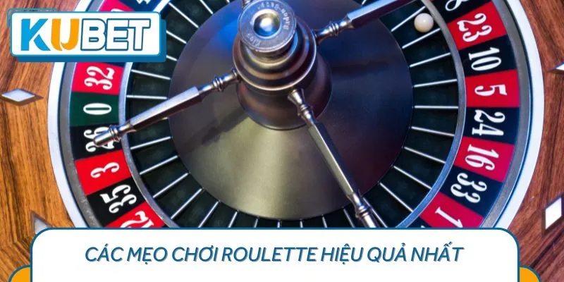 Các Mẹo chơi Roulette Hiệu Quả Nhất và Cách Vận Dụng