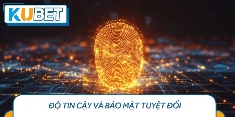 Độ tin cậy và bảo mật tuyệt đối
